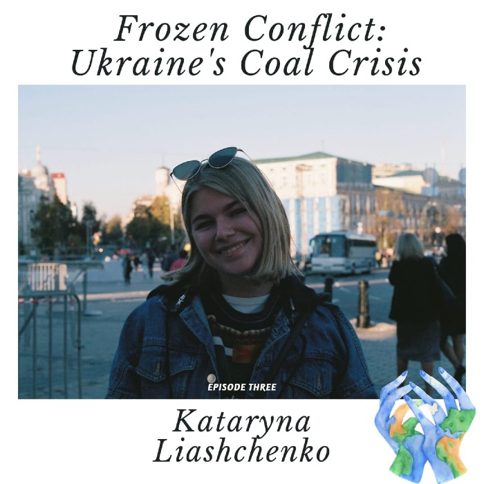 Episode 3 Frozen Conflict: Ukraine’s Coal Crisis with Kataryna Liashchenko