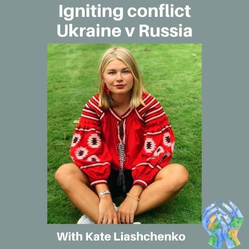 Igniting Conflict: Ukraine v Russia with Kate Liashchenko
